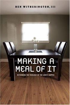 Hardcover Making a Meal of It: Rethinking the Theology of the Lord's Supper Book