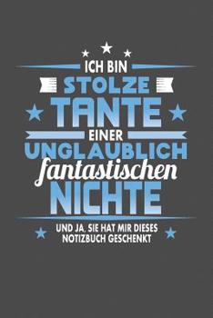 Ich Bin Stolze Tante Einer Unglaublich Fantastischen Nichte - und Ja, Sie Hat Mir Dieses Notizbuch Geschenkt : Punktiertes Notizbuch Mit 120 Seiten Zum Festhalten F?r Eintragungen Aller Art