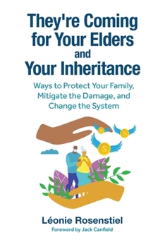 Paperback They're Coming for Your Elders and Your Inheritance: Ways to Protect Your Family, Mitigate the Damage, and Change the System Book