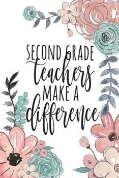 Paperback Second Grade Teachers Make A Difference: Journal 2nd Grade, Teacher Gifts Second Grade, Second Grade Teacher Gifts, Teacher Appreciation, 2nd Grade Te Book