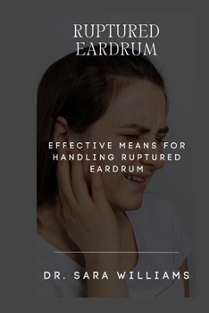 Ruptured Eardrum: Effective Means for Handling Ruptured Eardrum