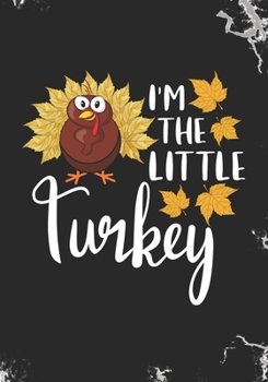 I'm the Little Turkey: Blank Lined Journal Notebook for Siblings little brother or younger sister, Pregnancy announcement Thanksgiving Turkey day ... sisters Thanksgiving school celebration gift
