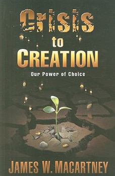 Paperback Crisis to Creation: Our Power of Choice Book