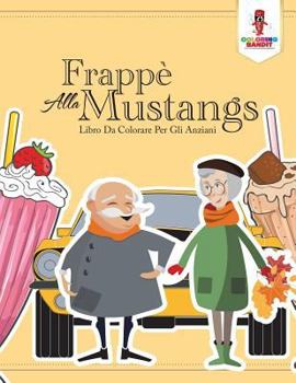 Paperback Frappè Alla Mustang: Libro Da Colorare Per Gli Anziani [Italian] Book