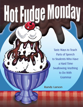 Paperback Hot Fudge Monday: Tasty Ways to Teach Parts of Speech to Students Who Have a Hard Time Swallowing Anything to Do with Grammar (Grades 7- Book