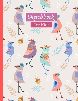 Sketchbook For Kids: Cute Cartoon Birds Sketchbook With 120 Pages of 8.5"x11" Blank Paper for Drawing, Creative Doodling or Learning to Draw
