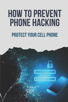 Paperback How To Prevent Phone Hacking: Protect Your Cell Phone: Mobile Hacking Books Book