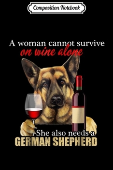 Composition Notebook: A Woman Cannot Survive On Wine and German Shepherd  Journal/Notebook Blank Lined Ruled 6x9 100 Pages