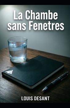 La Chambre Sans Fenêtres: Un thriller psychologique sur la vérité qui détruit et ce qu’il reste après (French Edition)