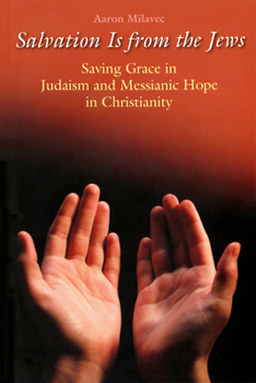 Paperback Salvation Is from the Jews (John 4:22): Saving Grace in Judaism and Messianic Hope in Christianity Book