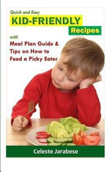 Paperback Quick and Easy KID-FRIENDLY RECIPES: With Meal Plan Guide And Tips On How To Feed A Picky Eater Book