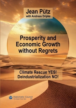Paperback Prosperity and Economic Growth without Regrets: Climate Rescue Yes - Deindustrialization No Book