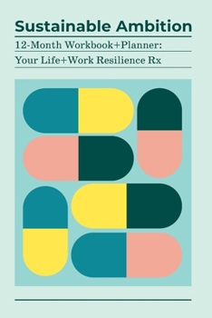 Paperback Sustainable Ambition 12-Month Workbook+Planner: Your Life+Work Resilience Rx Book