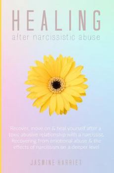 Paperback Healing After Narcissistic Abuse: Recover, Move on & Heal Yourself After a Toxic Abusive Relationship with a Narcissist. Recovering from Emotional Abu Book