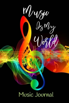 Music Is My World: Music Journal: Blank Music Sheet - Song Writing Notebook - Music Manuscript Paper