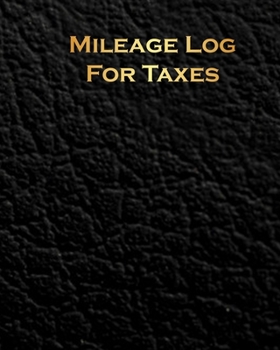 Mileage Log Book For Taxes: Mileage Tracker For Taxes- Mileage Tracker,Mileage Logbook,Mileage log tracker