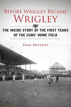 Hardcover Before Wrigley Became Wrigley: The Inside Story of the First Years of the Cubs? Home Field Book