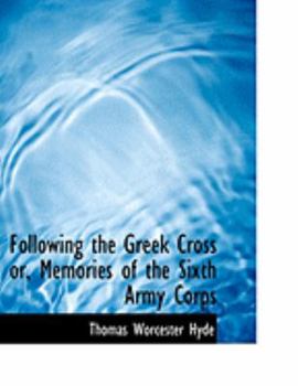 Following the Greek Cross or, Memories of the Sixth Army Corps