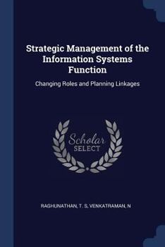 Paperback Strategic Management of the Information Systems Function: Changing Roles and Planning Linkages Book