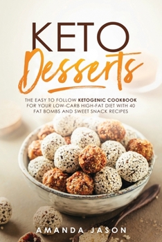 Paperback Keto Desserts: The Easy to Follow Ketogenic Cookbook for your Low-Carb High-Fat Diet with 40 Fat Bombs And Sweet Snack Recipes Book