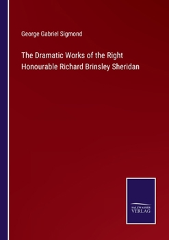 Paperback The Dramatic Works of the Right Honourable Richard Brinsley Sheridan Book