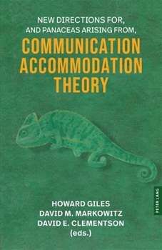 New Directions For, and Panaceas Arising From, Communication Accommodation Theory (Language as Social Action, 26)