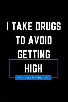 Paperback I Take Drugs to Avoid Getting High: Diabetes Awareness College Rule Blank Lined Notebook Journal Book