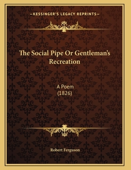 Paperback The Social Pipe Or Gentleman's Recreation: A Poem (1826) Book