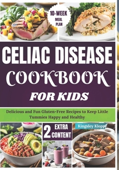 Paperback Celiac Disease Cookbook For Kids: Delicious and Fun Gluten-Free Recipes to Keep Little Tummies Happy and Healthy Book