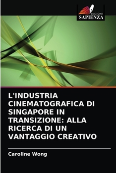 Paperback L'Industria Cinematografica Di Singapore in Transizione: Alla Ricerca Di Un Vantaggio Creativo [Italian] Book