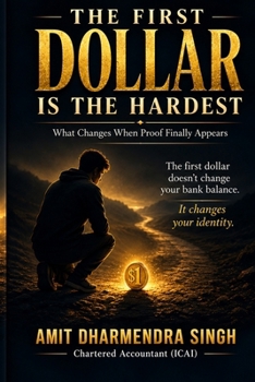 Paperback The First Dollar Is the Hardest: What Changes When Proof Finally Appears Book