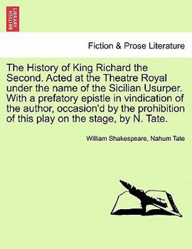 Paperback The History of King Richard the Second. Acted at the Theatre Royal Under the Name of the Sicilian Usurper. with a Prefatory Epistle in Vindication of Book