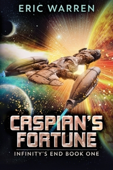 Caspian's Fortune (Infinity's End) - Book #1 of the Infinity's End