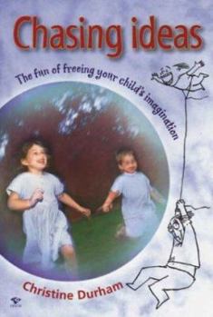 Paperback Chasing Ideas: The Fun of Freeing Your Child's Imagination Book