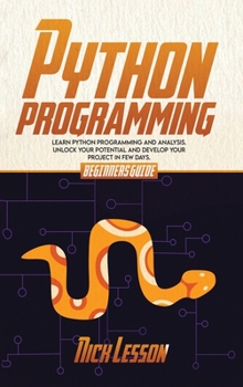 Hardcover Python Programming: Beginners Guide To Learn Python Programming And Analysis. Unlock Your Potential And Develop Your Project In Few Days. Book