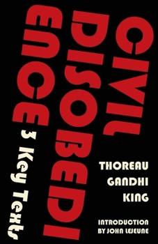 Civil Disobedience—3 Key Texts: Thoreau, Gandhi, King (Warbler Classics Annotated Edition)