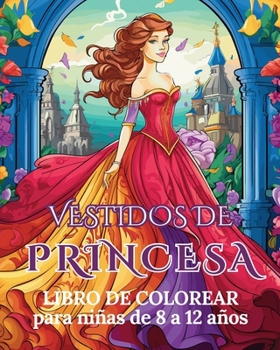Paperback Vestidos de Princesa - Libro para colorear para niñas de 8 a 12 años: Trajes de Princesa [Spanish] Book
