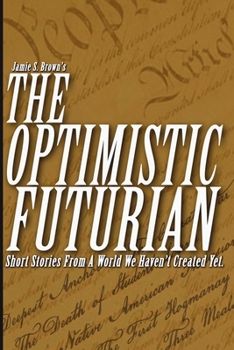 Paperback The Optimistic Futurian: Short Stories From a World We Haven't Created Yet Book