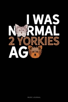 Paperback I Was Normal 2 Yorkies Ago: Music Journal Book