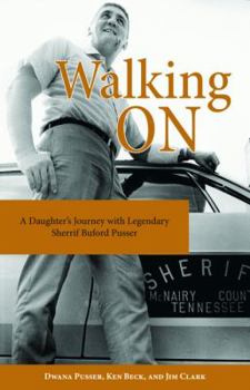 Hardcover Walking on: A Daughter's Journey with Legendary Sheriff Buford Pusser Book