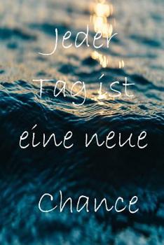 Jeder Tag ist eine neue Chance: Tagebuch / Selbsthilfe bei Depressionen / 120 linierte Seiten / A5