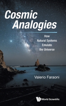 Hardcover Cosmic Analogies: How Natural Systems Emulate the Universe Book