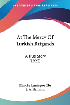 At the Mercy of Turkish Brigands: A True Story - Scholar's Choice Edition