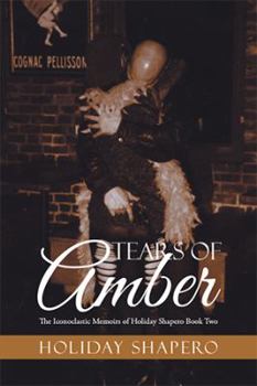 Hardcover Tears Of Amber: The Iconoclastic Memoirs of Holiday Shapero Book Two Book