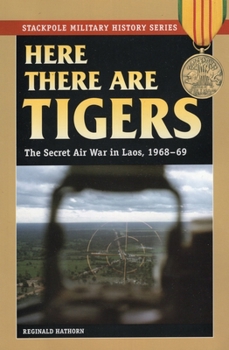 Paperback Here There are Tigers: The Secret Air War in Laos and North Vietnam, 1968-69 Book