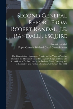 Paperback Second General Report From Robert Randal [i.e. Randall], Esquire [microform]: the Commissioner Appointed "under and by Virtue of" an Act Passed in the Book