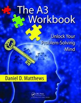 Hardcover The A3 Workbook: Unlock Your Problem-Solving Mind Book