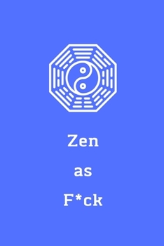 Zen as F*ck: A Journal for Practicing the Mindful Art of Not Giving a Sh*t (Zen as F*ck Journals)