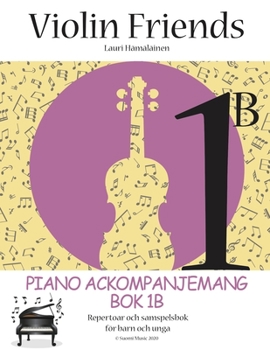 Violin Friends 1B Piano Ackompanjemang Bok 1B: Repertoar och samspelbok för barn och unga (Suomi Music,2020) (Swedish Edition)