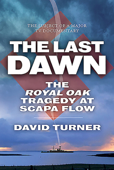 Paperback The Last Dawn: The Royal Oak Tragedy at Scapa Flow Book
